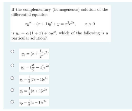 If The Complementary Homogeneous Solution Of The Differential Equation Xy X 1 Y Y R222 X 0 Is Ye Ci 1 1