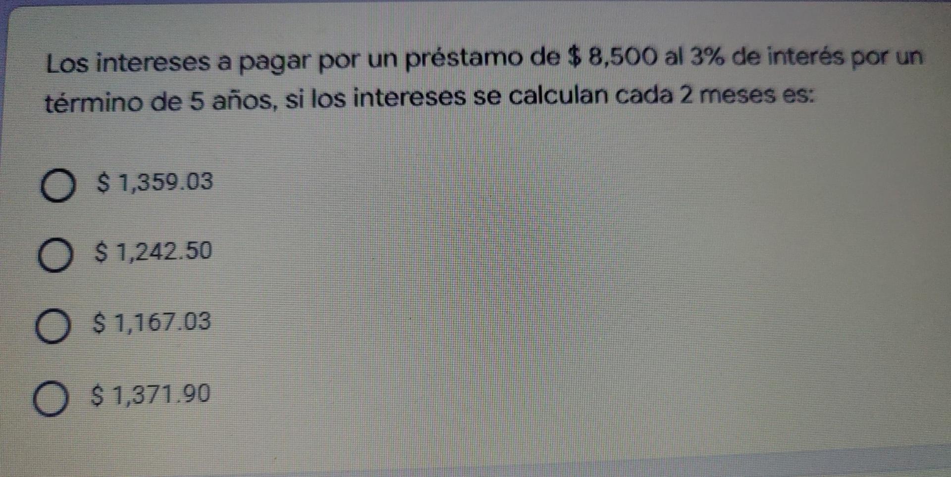Los Intereses A Pagar Por Un Prestamo De 8 500 Al 3 De Interes Por Un Termino De 5 Anos Si Los Intereses Se Calculan 1