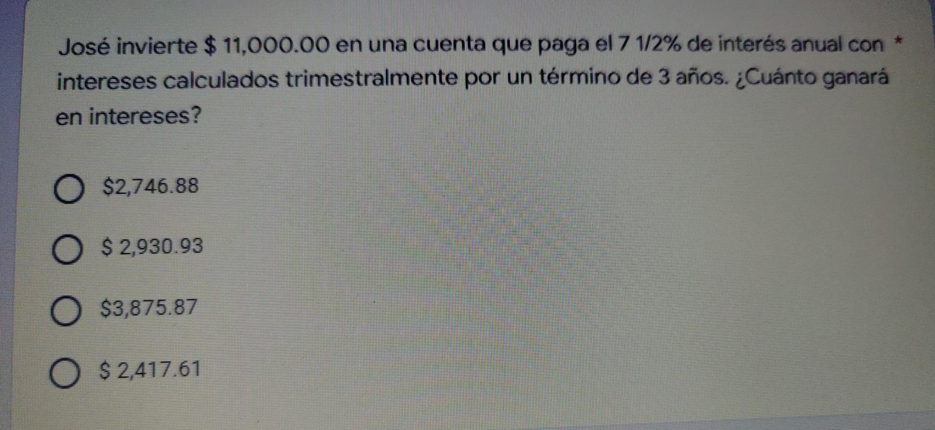 Jose Invierte 11 000 00 En Una Cuenta Que Paga El 7 1 2 De Interes Anual Con Intereses Calculados Trimestralmente P 1