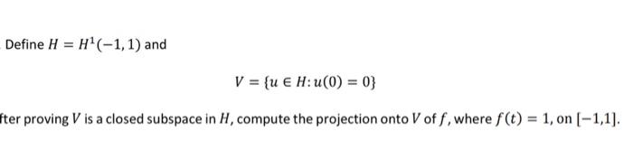 Define H H 1 1 And V U H U 0 0 Fter Proving V Is A Closed Subspace In H Compute The Projection Onto V O 1