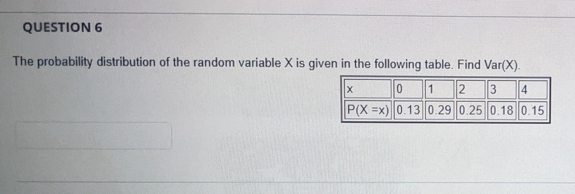 Question 6 The Probability Distribution Of The Random Variable X Is Given In The Following Table Find Var X 0 1 2 3 4 1