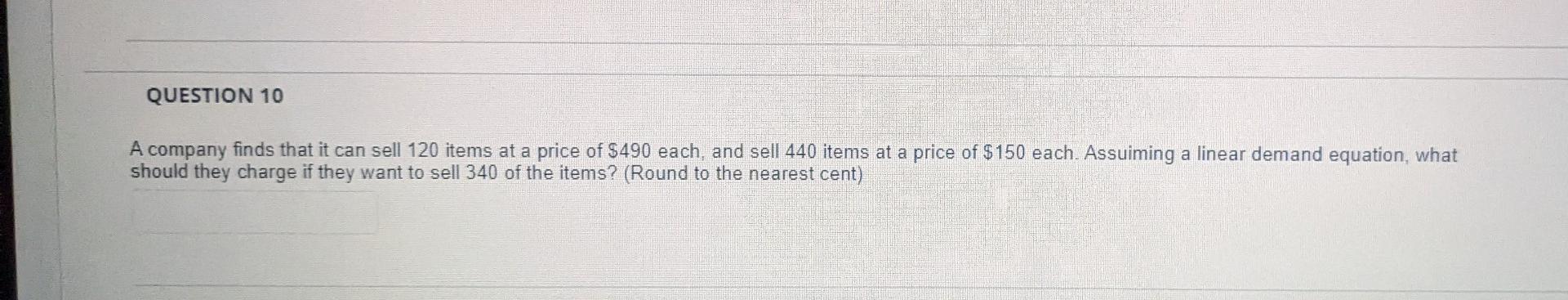 Question 10 A Company Finds That It Can Sell 120 Items At A Price Of 490 Each And Sell 440 Items At A Price Of 150 Ea 1