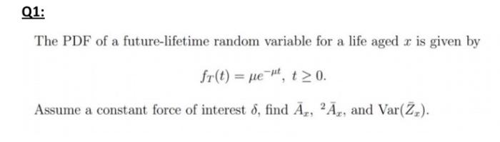 Q1 The Pdf Of A Future Lifetime Random Variable For A Life Aged R Is Given By Fr T Uet T 0 Assume A Constant For 1