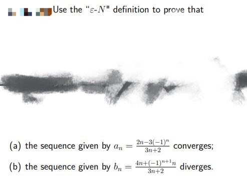 Use The E N Definition To Prove That A The Sequence Given By An 2n 3 1 Converges 3n 2 B The Sequence Given B 1