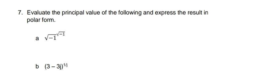 7 Evaluate The Principal Value Of The Following And Express The Result In Polar Form A V 1v I B 3 3j 1