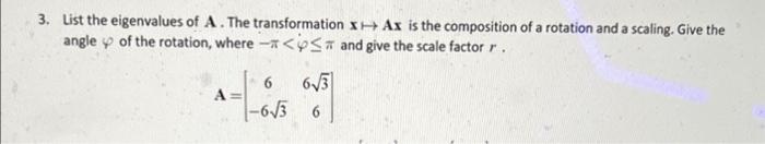 3 List The Eigenvalues Of A The Transformation Hax Is The Composition Of A Rotation And A Scaling Give The Angle Y Of 1
