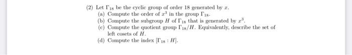 2 Let L Is Be The Cyclic Group Of Order 18 Generated By 1 A Compute The Order Of In The Group 11 6 Compute The S 1