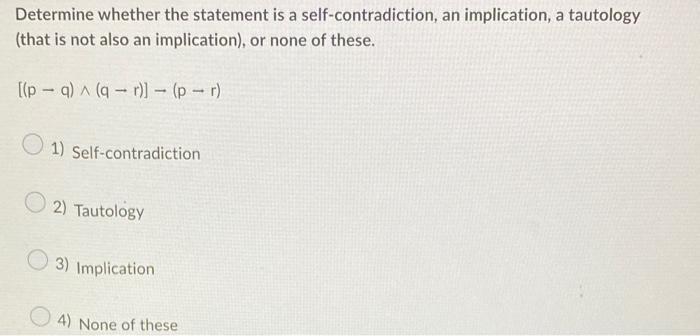 Determine Whether The Statement Is A Self Contradiction An Implication A Tautology A That Is Not Also An Implication 1
