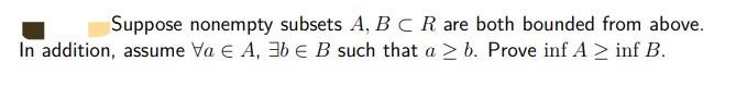 Suppose Nonempty Subsets A B Cr Are Both Bounded From Above In Addition Assume Va E A 30 B Such That A B Prove 1