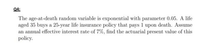 04 The Age At Death Random Variable Is Exponential With Parameter 0 05 A Life Aged 35 Buys A 25 Year Life Insurance Po 1