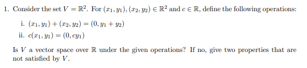 1 Consider The Set V R2 For X1 Y1 12 92 R2 And C R Define The Following Operations I 21 Yi 42 1 1