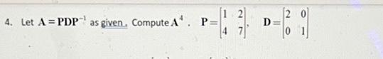12 4 Let A Pdp As Given Compute A P 12 0 D 1