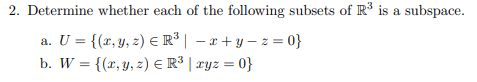2 Determine Whether Each Of The Following Subsets Of R3 Is A Subspace A U X Y Z Er 2 Y Z 0 B W X Y 1