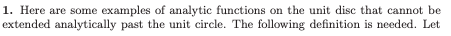 1 Here Are Some Examples Of Analytic Functions On The Unit Disc That Cannot Be Extended Analytically Past The Unit Circ 1