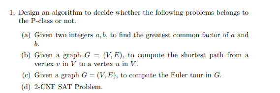1 Design An Algorithm To Decide Whether The Following Problems Belongs To The P Class Or Not A Given Two Integers A 1
