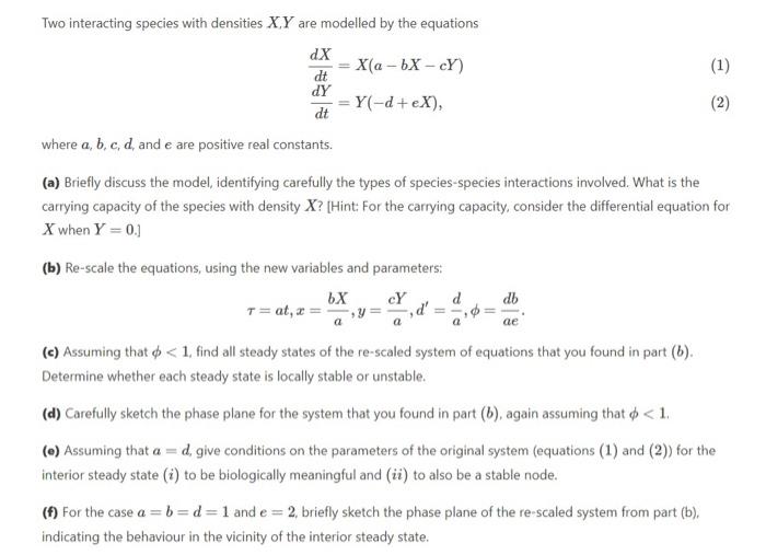 Two Interacting Species With Densities X Y Are Modelled By The Equations Dx X A Bx Cy 1 Dt Dy Y D Ex 2 Dt 1