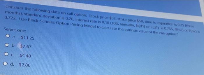 Consider The Following Data On Call Option Stock Price 52 Strike Price 50 Time To Expiration Is 0 25 Thee Months 1
