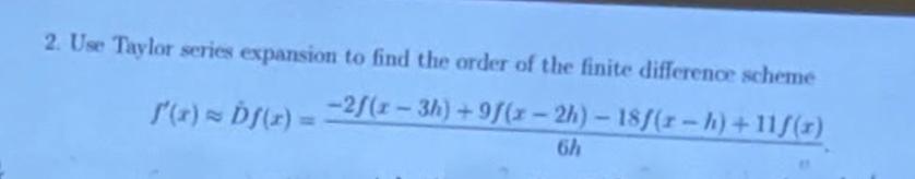 2 Use Taylor Series Expansion To Find The Order Of The Finite Difference Scheme 1x2 A D 21 1 3h 9 X 2h 1