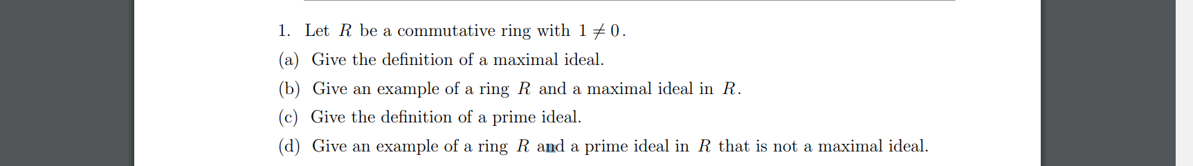 1 Let R Be A Commutative Ring With 1 0 A Give The Definition Of A Maximal Ideal B Give An Example Of A Ring R A 1