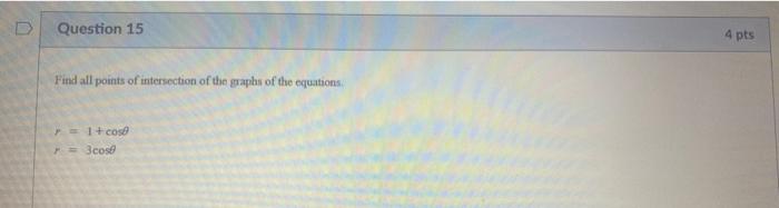 D Question 15 4 Pts Find All Points Of Intersection Of The Graphs Of The Equations 1 Cose 3cose 1