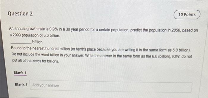 Question 2 10 Points An Annual Growth Rate Is 0 9 In A 30 Year Period For A Certain Population Predict The Population 1