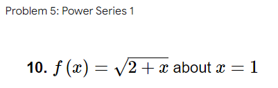 Problem 5 Power Series 1 10 F X V2 X About X 1 1