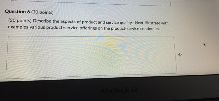 Question 6 30 Points 30 Points Describe The Aspects Of Product And Service Quality Next Illustrate With Examples V 1