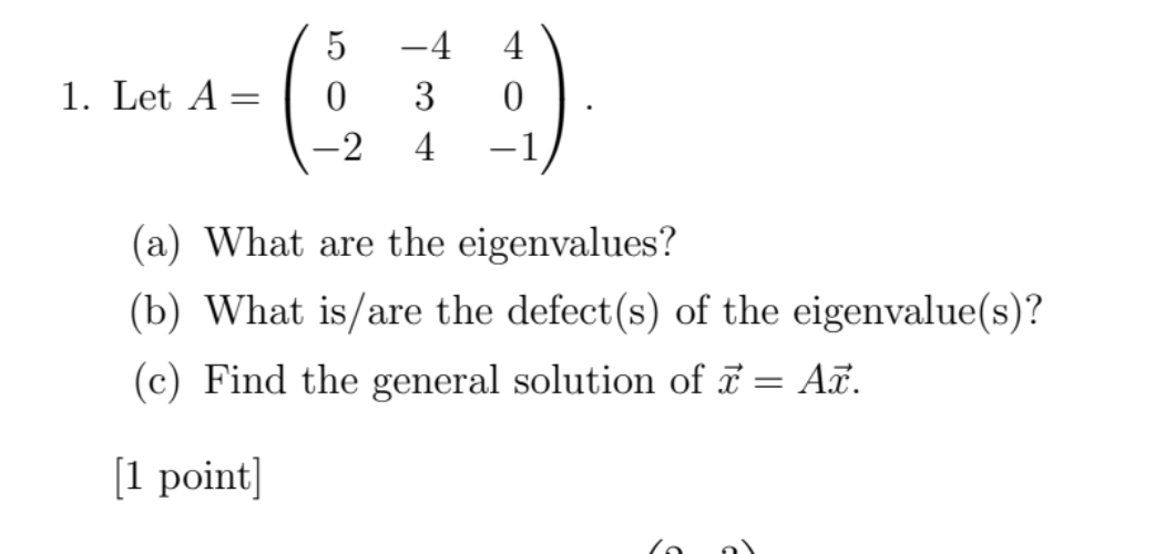 1 Let A 5 0 2 4 3 4 4 0 1 A What Are The Eigenvalues B What Is Are The Defect S Of The Eigenvalue S C F 1