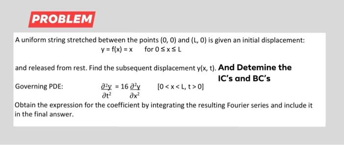 Problem A Uniform String Stretched Between The Points 0 0 And L O Is Given An Initial Displacement Y F X X Fo 1