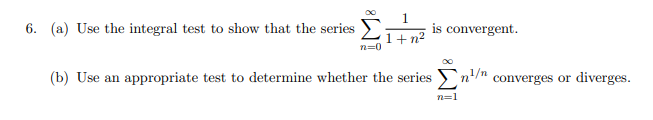 1 6 A Use The Integral Test To Show That The Series 1 N2 N 0 Is Convergent 00 B Use An Appropriate Test To Determ 1