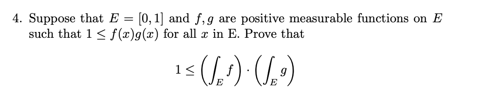 4 Suppose That E 0 1 And F G Are Positive Measurable Functions On E Such That 1 F X G X For All X In E Prov 1