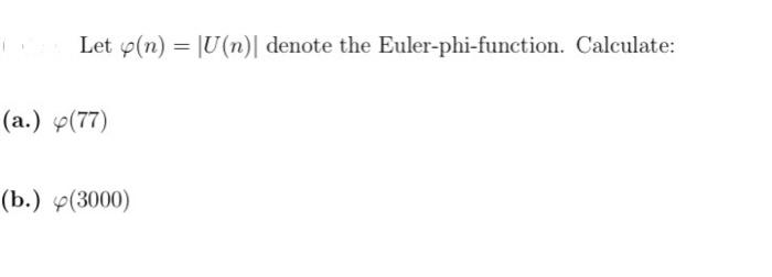 Let Y N U N Denote The Euler Phi Function Calculate A P 77 B 3000 1