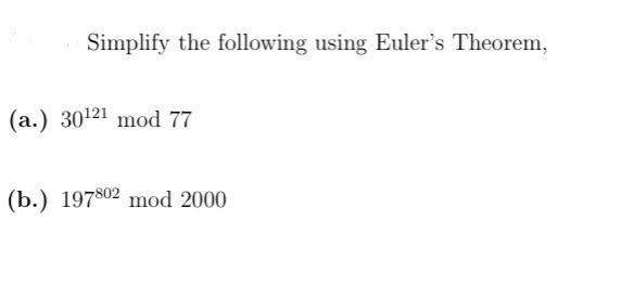 Simplify The Following Using Euler S Theorem A 30121 Mod 77 B 197802 Mod 2000 1