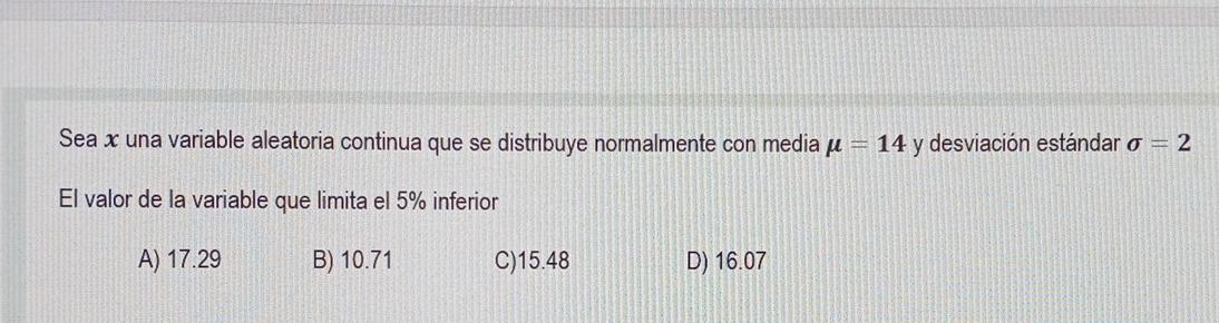 Sea X Una Variable Aleatoria Continua Que Se Distribuye Normalmente Con Media U 14 Y Desviacion Estandar O 2 El Valo 1