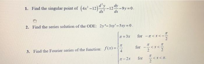 1 Find The Singular Point Of 4x2 12 12 90 0 Dy Dy Dy 2 Find The Series Solution Of The Ode 2y 3xy Sxy 0 7 1