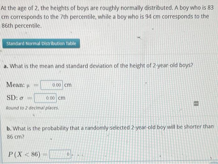 At The Age Of 2 The Heights Of Boys Are Roughly Normally Distributed A Boy Who Is 83 Cm Corresponds To The 7th Percent 1