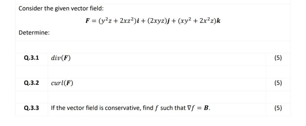 Consider The Given Vector Field F Y2z 2xz2 I 2xyz J Xy2 2x2z K Determine Q 3 1 Div F 5 Q 3 2 Curl F 1