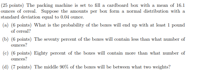 A 25 Points The Packing Machine Is Set To Fill A Cardboard Box With A Mean Of 16 1 Ounces Of Cereal Suppose The Amoun 1