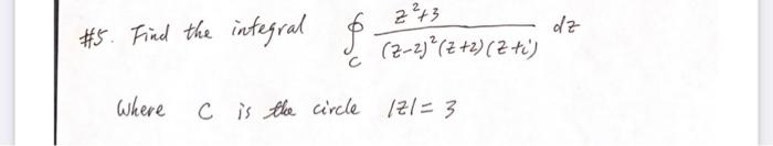 Dz 2273 5 Find The Integral 2 2 Z 2 Zti Where C Is The Circle Izl 3 1