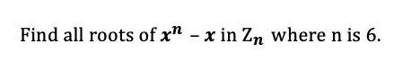Find All Roots Of X X In Zn Where N Is 6 1