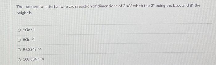 The Moment Of Intertia For A Cross Section Of Dimensions Of 2x8 Whith The 2 Being The Base And 8 The Height Is O 90in 1