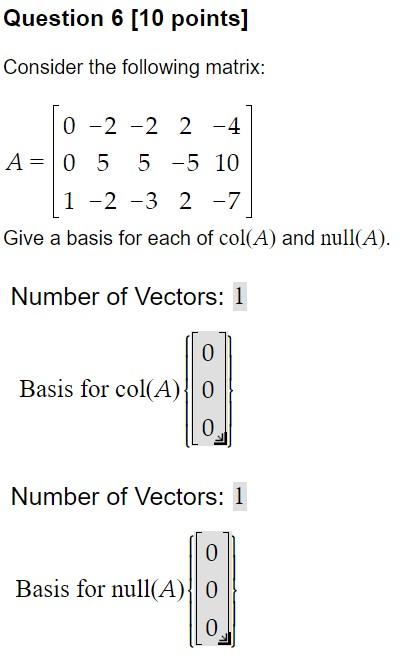 Question 6 10 Points Consider The Following Matrix 0 2 2 2 4 A 0 5 5 5 10 1 2 3 2 7 Give A Basis For Each Of C 1