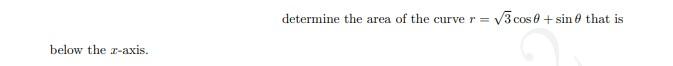 Determine The Area Of The Curve R V3 Cos Sin That Is Below The Z Axis 1