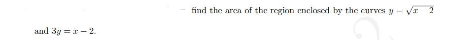Find The Area Of The Region Enclosed By The Curves Y 2 And 3y 1 2 1