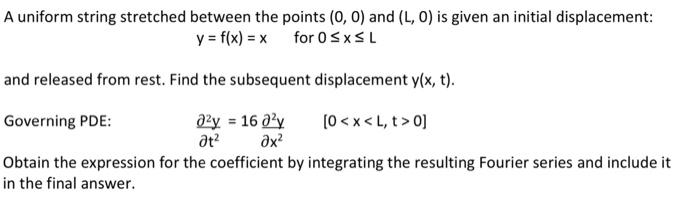 A Uniform String Stretched Between The Points 0 0 And L O Is Given An Initial Displacement Y F X X For 0 Sxsl 1