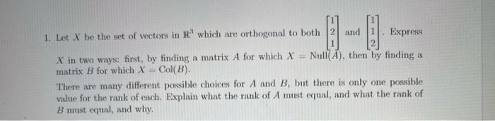 1 Let X Be The Set Of Vectors In R Which Are Orthogonal To Both 2 And Express X In Two Ways First By Finding A Matri 1