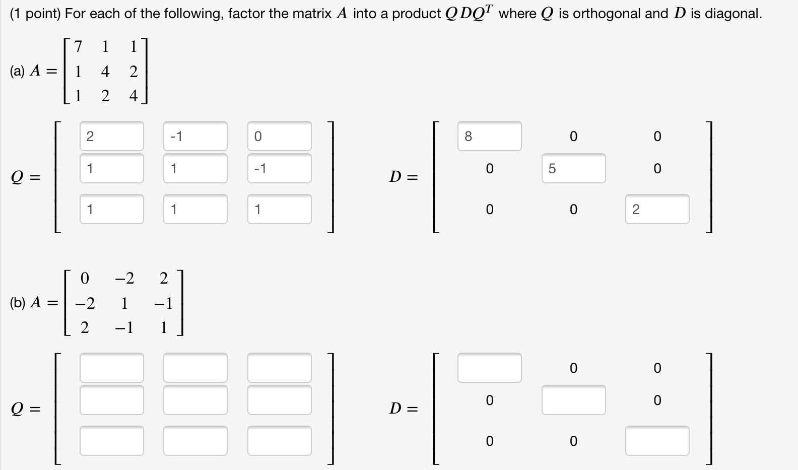 1 Point For Each Of The Following Factor The Matrix A Into A Product Q Dot Where Q Is Orthogonal And D Is Diagonal 7 1
