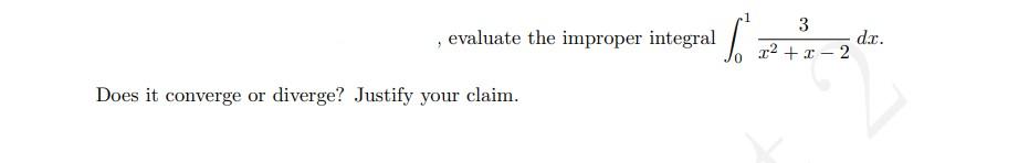 1 Evaluate The Improper Integral 3 Dr 12 1 2 Does It Converge Or Diverge Justify Your Claim 1