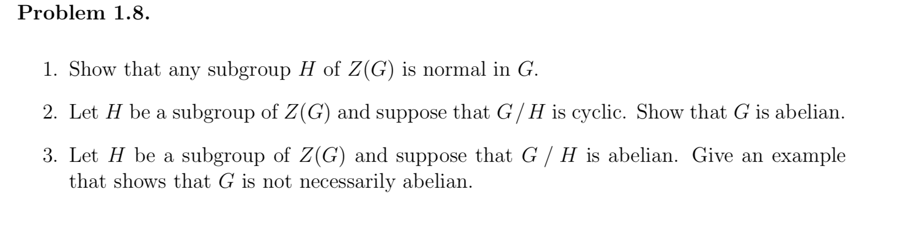 Problem 1 8 1 Show That Any Subgroup H Of Z G Is Normal In G 2 Let H Be A Subgroup Of Z G And Suppose That G H Is 1