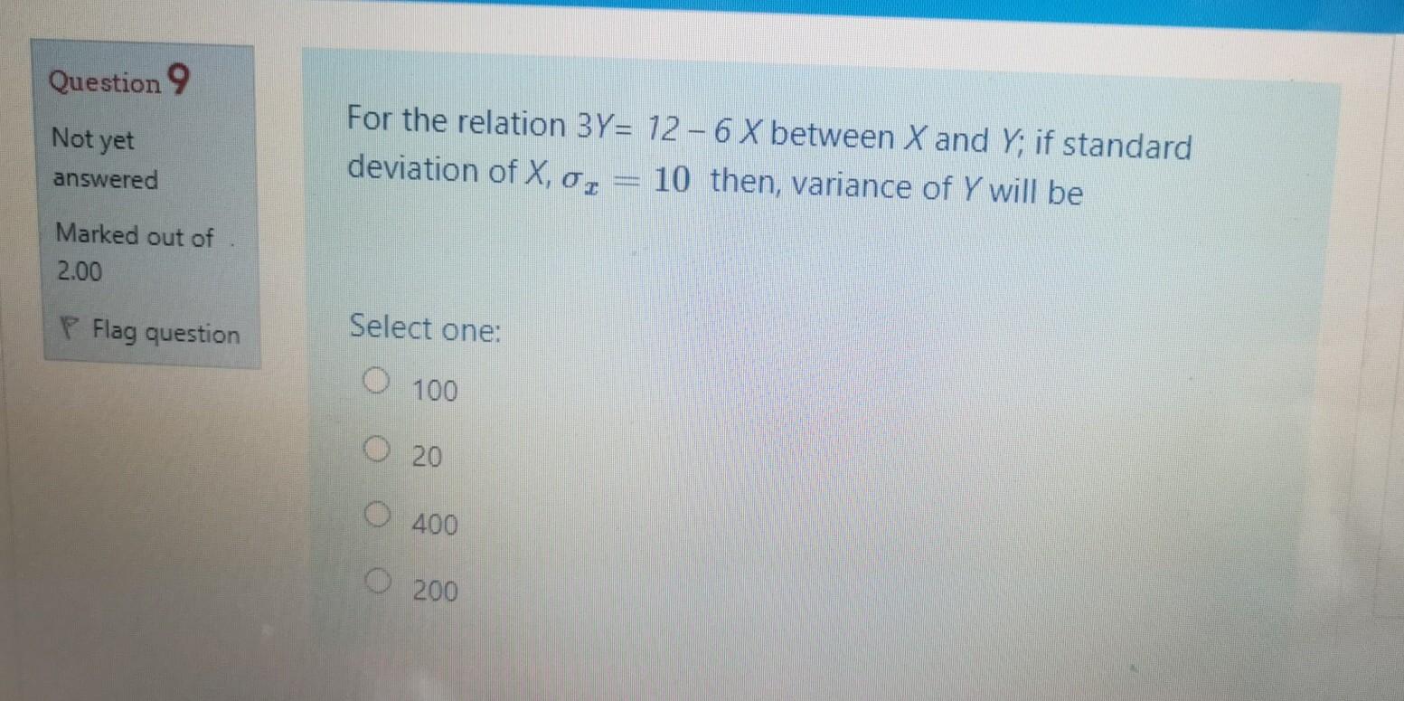 Question 9 Not Yet For The Relation 3y 12 6 X Between X And Y If Standard Deviation Of X Or 10 Then Variance Of 1
